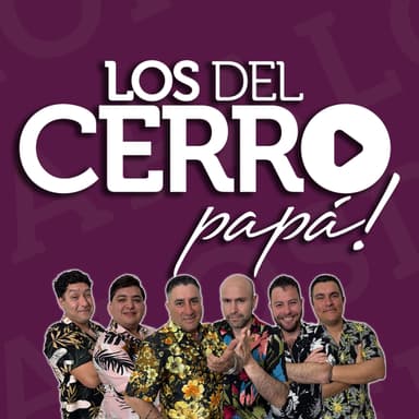 Los del Cerro papá!